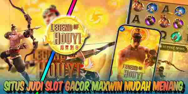 Situs Slot Gacor Maxwin Mudah Menang Legend of Hou Yi